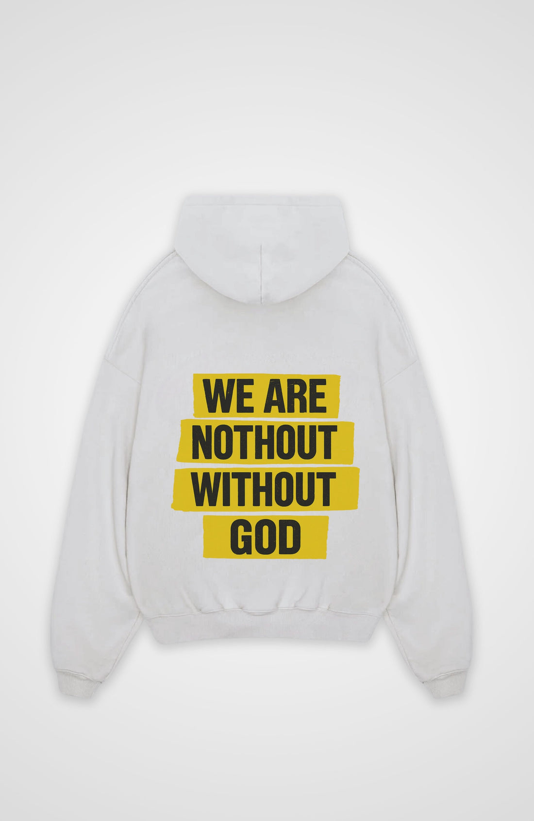 WE ARE NOTHING WITHOUT GOD HOODIE