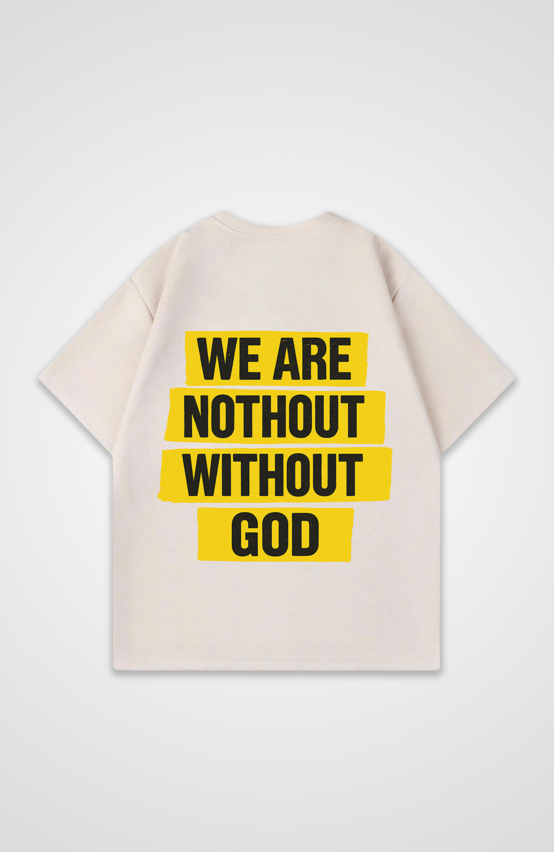 We are nothing without God T-Shirt