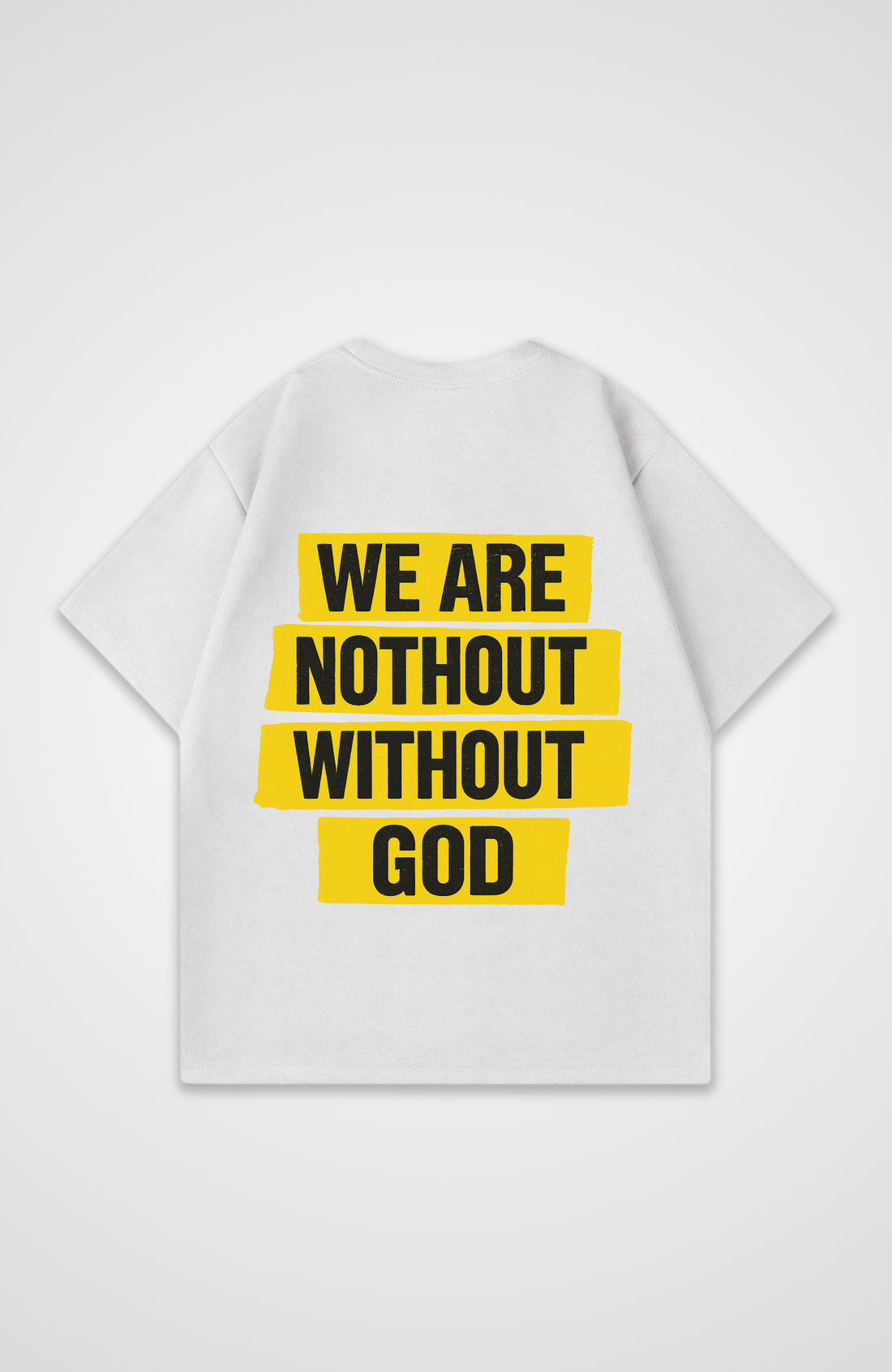 We are nothing without God T-Shirt
